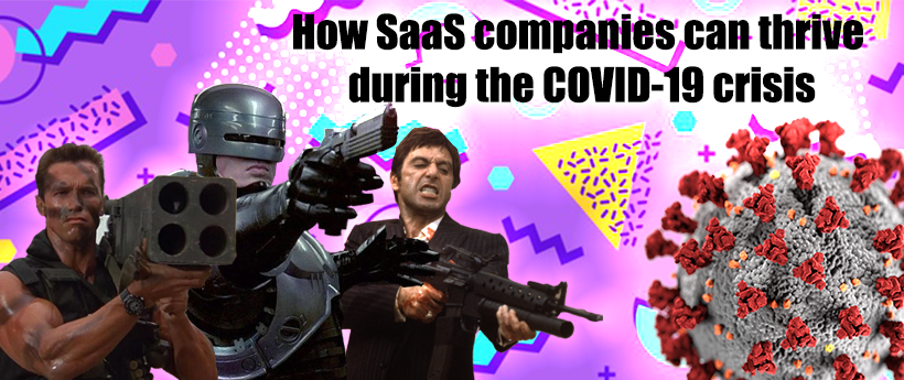 How SaaS Companies Can Thrive During The Covid-19 Crisis