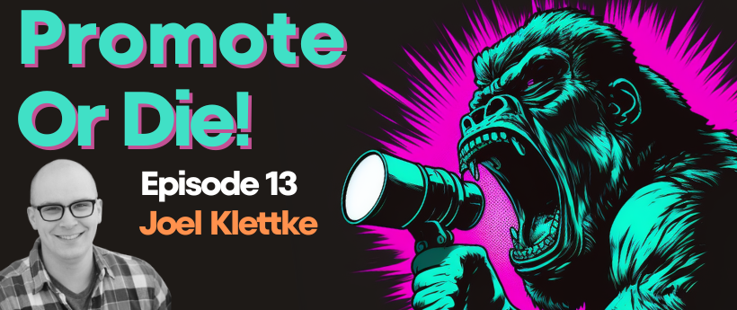 Promote, Or Die! Podcast EP#14 Joel Klettke on the Power of Case Studies and Impactful Stories